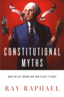 Constitutional Myths : What We Get Wrong and How to Get It Right