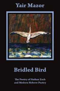 Bridled Bird : The Poetry of Nathan Zach and Modern Hebrew Poetry