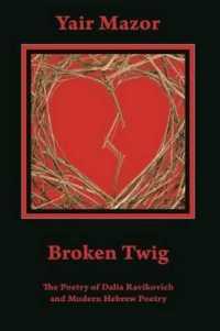 Broken Twig : The Poetry of Dalia Ravikovich and Modern Hebrew Poetry