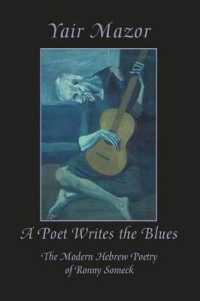 A Poet Writes the Blues : The Modern Hebrew Poetry of Ronny Someck