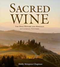 Sacred Wine : The Holy History and Heritage of Catholic Vintners