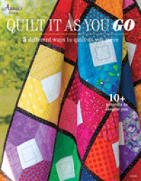 Quilt It as You Go : 5 Different Ways to Quilt as You Piece