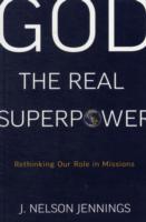 God the Real Superpower: Rethinking Our Role in Missions