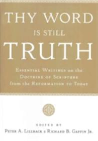Thy Word Is Still Truth : Essential Writings on the Doctrine of Scripture from the Reformation to Today