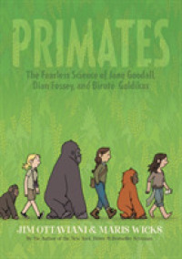 Primates : the Fearless Science of Jane Goodall， Dian Fossey， and Birute Galdikas