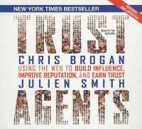 Trust Agents (7-Volume Set) : Using the Web to Build Influence, Improve Reputation, and Earn Trust （UNA REV UP）