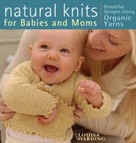 Natural Knits for Babies and Moms : Beautiful Designs Using Organic Yarns