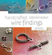 Handcrafted Wire Findings : Techniques and Designs for Custom Jewelry Components