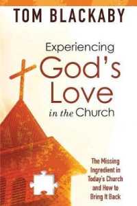 Experiencing God's Love in the Church : The Missing Ingredient in Today's Church and How to Bring it Back