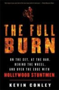 The Full Burn : On the Set, at the Bar, Behind the Wheel, and over the Edge with Hollywood Stuntmen （Reprint）