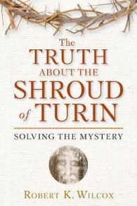 The Truth about the Shroud of Turin : Solving the Mystery