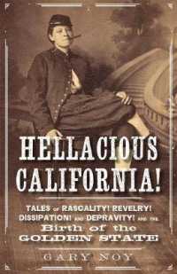 Hellacious California! : Tales of Rascality, Revelry, Dissipation, and Depravity, and the Birth of the Golden State