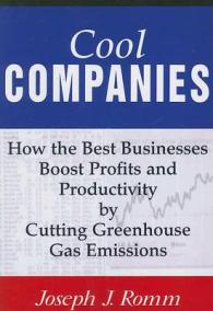 Cool Companies : How the Best Businesses Boost Profits and Productivity by Cutting Greenhouse-Gas Emissions
