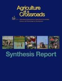 Agriculture at a Crossroads : Synthesis Report: a Synthesis of the GLobal and Sub-Global IAASTD Reports （1ST）