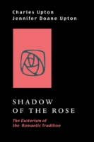Shadow of the Rose : The Esoterism of the Romantic Tradition -- Paperback / softback