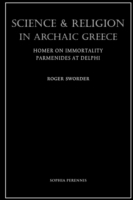 Science and Religion in Archaic Greece: Homer on Immortality and Parmenides at Delphi