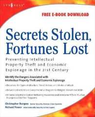 Secrets Stolen, Fortunes Lost : Preventing Intellectual Property Theft and Economic Espionage in the 21st Century