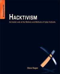 Hacktivism : An inside Look at the Motives and Methods of Cyber Activists