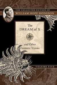 The Dream of X and Other Fantastic Visions : The Collected Fiction of William Hope Hodgson (The Collected Fiction of William Hope Hodgson) 〈5〉 （Reprint）