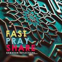 Fast - Pray - Share : Ramadan Reflections