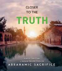 Closer to the Truth : Jewish, Christian, and Muslim Perspectives on Abrahamic Sacrifice