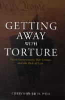 Getting Away with Torture : Secret Government, War Crimes, and the Rule of Law