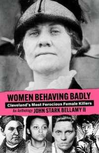 Women Behaving Badly : Cleveland's Most Ferocious Female Killers: An Anthology