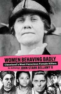 Women Behaving Badly : Cleveland's Most Ferocious Female Killers: an Anthology