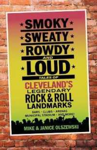 Smoky, Sweaty, Rowdy, and Loud : Tales of Cleveland's Legendary Rock & Roll Landmarks