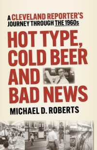 Hot Type, Cold Beer and Bad News : A Cleveland Reporter's Journey through the 1960s