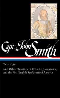 Captain John Smith: Writings (LOA #171) : with Other Narratives of the Roanoke, Jamestown, and the First English Settlement of America