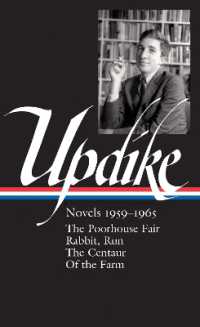 John Updike: Novels 1959-1965 (LOA #311) : The Poorhouse Fair / Rabbit, Run / the Centaur / of the Farm (Library of America John Updike Edition)
