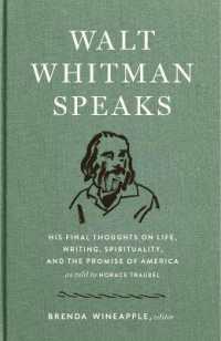 Walt Whitman Speaks : His Final Thoughts on Life, Writing, Spirituality, and the Promise of America