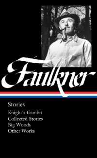 William Faulkner: Stories (loa #375) : Knight's Gambit / Collected Stories / Big Woods / Other Works