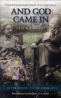 And God Came in : The Extraordinary Story of Joy Davidman, Her Life and Marriage to C. S. Lewis (Hendrickson Classic Biographies)
