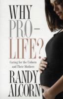 Why Pro-Life? : Caring for the Unborn and Their Mothers （Reprint）