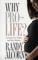 Why Pro-Life? : Caring for the Unborn and Their Mothers （Reprint）