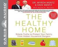 The Healthy Home : Simple Truths to Protect Your Family from Hidden Household Dangers