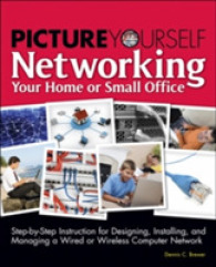 Picture Yourself Networking Your Home or Small Office (Picture Yourself...) （1ST）