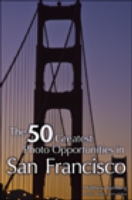 The 50 Greatest Photo Opportunities in San Francisco (The 50 Greatest Photo Opportunities)
