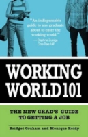 Working World 101 : The New Grad's Guide to Getting a Job