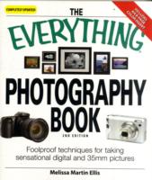 The Everything Photography Book : Foolproof Techniques for Taking Sensational Pictures Digital and 35mm Pictures (Everything Series) （2ND）