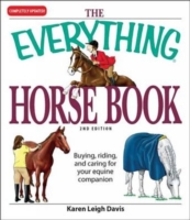 The Everything Horse Book : Buying, Riding, and Caring for Your Equine Companion (Everything Series) （2ND）