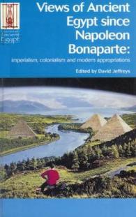 Views of Ancient Egypt since Napoleon Bonaparte : Imperialism, Colonialism and Modern Appropriations (Encounters with Ancient Egypt)