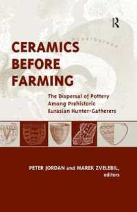 Ceramics before Farming : The Dispersal of Pottery among Prehistoric Eurasian Hunter-Gatherers (Ucl Institute of Archaeology Publications)