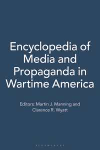 戦時アメリカにおけるメディアとプロパガンダ：百科事典（全２巻）<br>Encyclopedia of Media and Propaganda in Wartime America : [2 volumes]