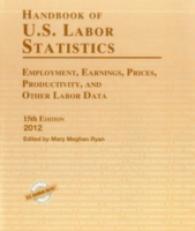 米国労働統計ハンドブック（第１５版）<br>Handbook of U.S. Labor Statistics 2012 : Employment, Earnings, Prices, Productivity, and Other Labor Data (Handbook of U.S. Labor Statistics) （15TH）