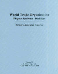 WTO Dispute Settlement Decisions: Bernan's Annotated Reporter : Decisions Reported 17 July 2008 - 27 August 2008