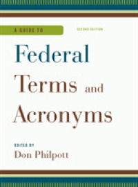 米国連邦政府文書のための用語ガイド（第２版）<br>A Guide to Federal Terms and Acronyms （2ND）