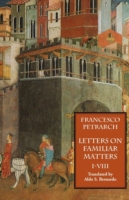 Letters on Familiar Matters (Rerum Familiarium Libri), Vol. 1, Books I-VIII